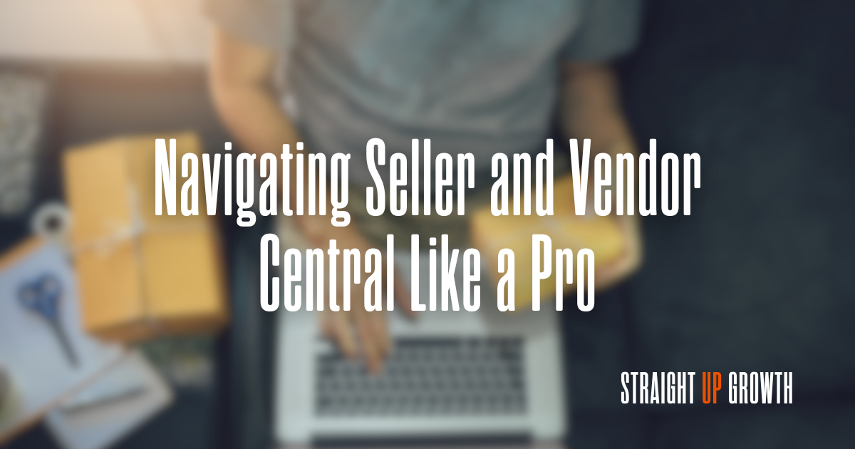 Navigating Seller and Vendor Central Like a Pro
